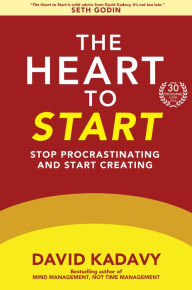 Title: The Heart to Start: Stop Procrastinating & Start Creating, Author: David Kadavy