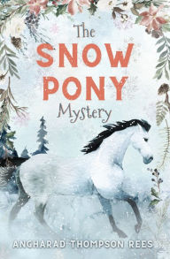 Title: The Snow Pony Mystery, Author: Angharad Thompson Rees