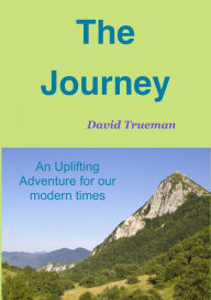 Title: The Journey: An Uplifting Adventure for our modern times, Author: David Trueman