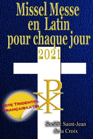 Title: Missel Messe en Latin pour chaque jour 2021: Rite Tridentin, français-latin Calendrier Catholique Traditionnel, Author: Société Saint-Jean de la Croix