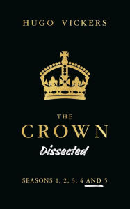 Title: The Crown Dissected, Author: Hugo Vickers