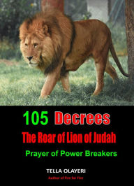 Title: 105 Decrees The Roar of Lion of Judah: Prayer of Power Breakers, Author: Tella Olayeri