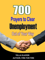 Title: 700 Prayers to Clear Unemployment Out of Your Way: The Insider Guide to Job Hunting and Career Change, Author: Tella Olayeri