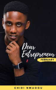 Title: Dear Entrepreneur: February, Author: Chidi Nwaogu