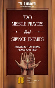 Title: 720 Missile Prayers that Silence Enemies: Prayers that Bring Peace and Rest, Author: Tella Olayeri