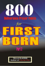 Title: 800 Deliverance Prayer Points for First Born: Daily Devotional for Teen and Adult, Author: Tella Olayeri