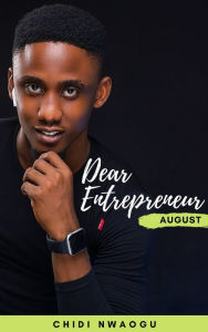 Title: Dear Entrepreneur: August, Author: Chidi Nwaogu