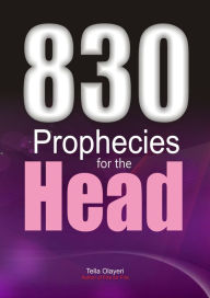 Title: 830 Prophecies for the Head: Deliverance Prayer Book for the Brain, Eye, Ear and Mouth, Author: Tella Olayeri