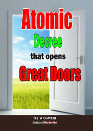 Title: Atomic Decree that Opens Great Doors: Powerful Prayers in the War Room, Author: Tella Olayeri