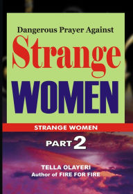 Title: Dangerous Prayer Against Strange Women: O Lord, Save My Marriage from Wrecking And Divorce, Author: Tella Olayeri