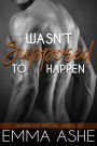 Wasn't Supposed To Happen: A Beautiful Curvy Girl and Single Dad Contemporary Romance
