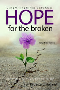 Title: Hope for the Broken: Using Writing to Find God's Grace, Author: Rebecca L. Holland