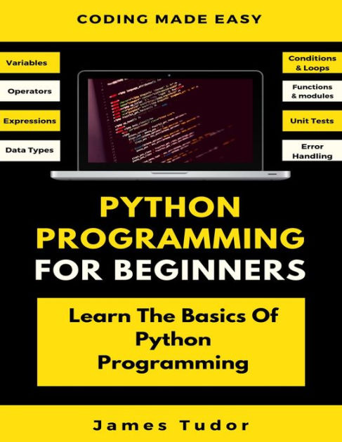 Python Programming For Beginners: Learn The Basics Of Python ...