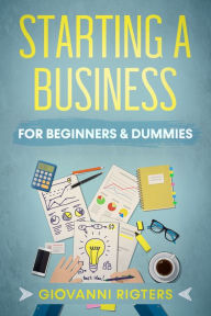Title: Starting A Business For Beginners & Dummies, Author: Giovanni Rigters