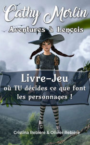 Title: Aventures à Lençois: Livre-Jeu où TU décides ce que font les personnages !, Author: Cristina Rebiere