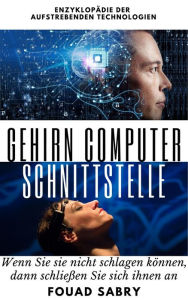 Title: Gehirn Computer Schnittstelle: Wenn Sie sie nicht schlagen können, dann schließen Sie sich ihnen an, Author: Fouad Sabry