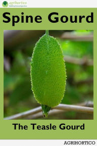 Title: Spine Gourd: The Teasle Gourd, Author: Agrihortico CPL