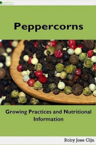 Title: Peppercorns: Growing Practices and Nutritional Information, Author: Roby Jose Ciju