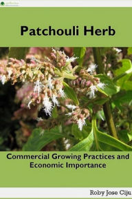 Title: Patchouli Herb: Commercial Growing Practices and Economic Importance, Author: Roby Jose Ciju