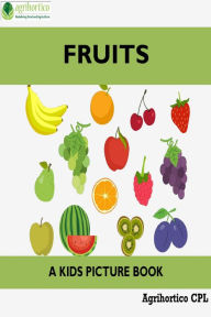 Title: Fruits: A Kids Picture Book, Author: Agrihortico CPL