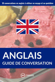 Title: Guide de conversation en anglais: 35 conversations en anglais à utiliser en voyage et au quotidien, Author: Pinhok Languages