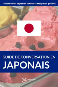 Title: Guide de conversation en Japonais: 35 conversations en japonais à utiliser en voyage et au quotidien, Author: Pinhok Languages