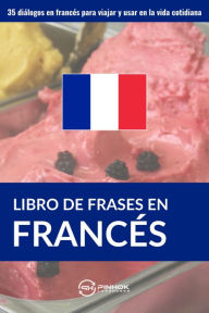 Title: Libro de frases en francés: 35 diálogos en francés para viajar y usar en la vida cotidiana, Author: Pinhok Languages