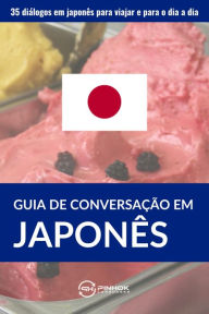 Title: Guia de conversação em japonês: 35 diálogos em japonês para viajar e para o dia a dia, Author: Pinhok Languages