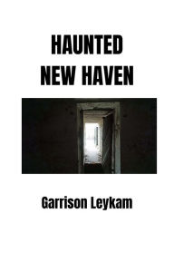Title: Haunted New Haven, Author: Garrison Leykam