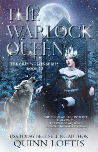Title: The Warlock Queen: Book 13 of the Grey Wolves Series, Author: Quinn Loftis