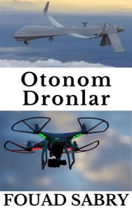 Title: Otonom Dronlar: Savasan Savastan Hava Durumunu Tahmin Etmeye, Author: Fouad Sabry