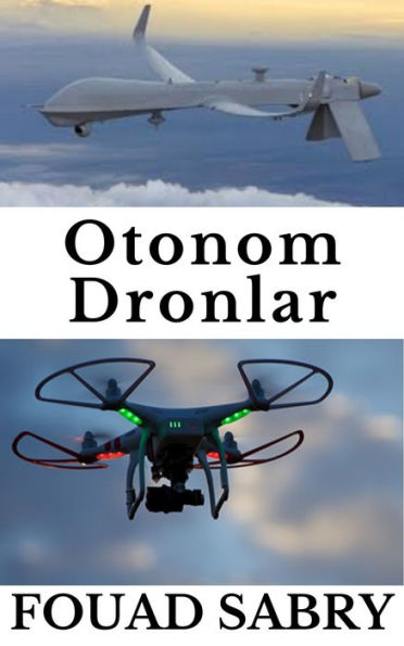 Otonom Dronlar: Savasan Savastan Hava Durumunu Tahmin Etmeye