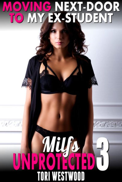 Moving Next-door To My Ex-Student: Milfs Unprotected 3