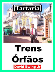 Title: Tartaria - Trens Órfãos, Author: David Ewing Jr