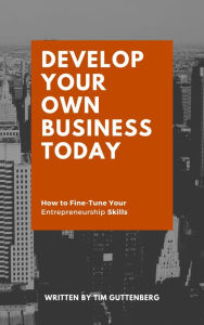 Title: Develop Your Own Business Today, Author: Tim Guttenberg