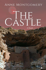 Title: The Castle: A novel, Author: Anne Montgomery