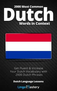 Title: 2000 Most Common Dutch Words in Context: Get Fluent & Increase Your Dutch Vocabulary with 2000 Dutch Phrases, Author: Lingo Mastery