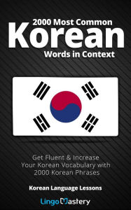 Title: 2000 Most Common Korean Words in Context: Get Fluent & Increase Your Korean Vocabulary with 2000 Korean Phrases, Author: Lingo Mastery