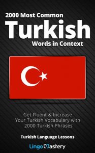 Title: 2000 Most Common Turkish Words in Context: Get Fluent & Increase Your Turkish Vocabulary with 2000 Turkish Phrases, Author: Lingo Mastery