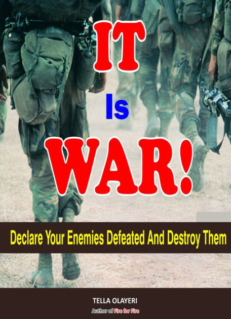 It is War!: Declare Your Enemies Defeated And Destroy Them by Tella ...