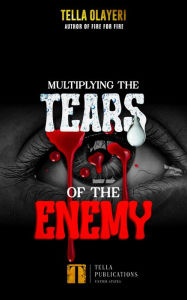 Title: Multiplying The Tears Of The Enemy, Author: Tella Olayeri