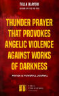 Thunder Prayer That Provokes Angelic Violence Against Works Of Darkness: Prayer is Powerful Journal