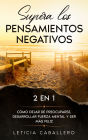 Supera los pensamientos negativos: 2 En 1: Cómo dejar de preocuparse, desarrollar fuerza mental y ser más feliz