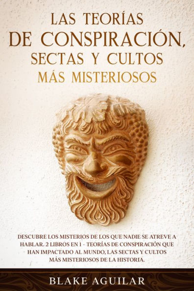 Las Teorías de Conspiración, Sectas y Cultos más Misteriosos: Descubre los Misterios de los que Nadie se Atreve a Hablar. 2 Libros en 1 - Teorías de Conspiración que han Impactado al Mundo, Las Sectas y Cultos más Misteriosos de la Historia.