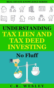 Title: Understanding Tax Lien and Tax Deed Investing No Fluff eBook: No Fluff, Author: C.R. Wesley