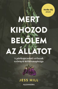 Title: Mert kihozod belolem az állatot, Author: Jess Hill