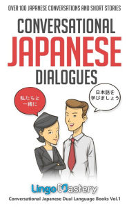 Title: Conversational Japanese Dialogues: Over 100 Japanese Conversations and Short Stories, Author: Lingo Mastery