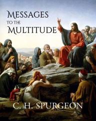 Title: Messages to the Multitudes, Author: C. H. Spurgeon