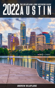 Title: Austin -The Delaplaine 2022 Long Weekend Guide, Author: Andrew Delaplaine