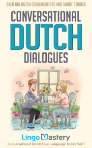 Title: Conversational Dutch Dialogues: Over 100 Dutch Conversations and Short Stories, Author: Lingo Mastery